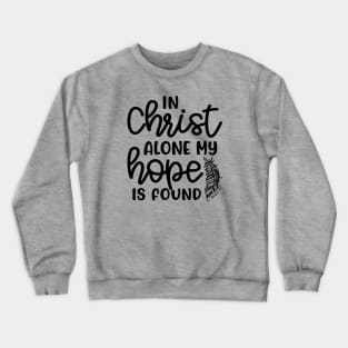 In Christ Alone My Hope Is Found Christian Faith Crewneck Sweatshirt